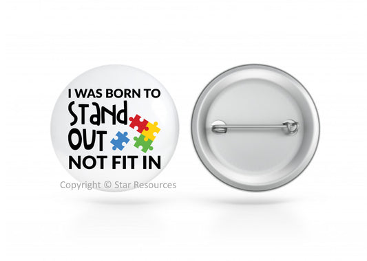 Badge - I Was Born to Stand Out Not Fit In 38mm